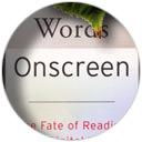 Words Onscreen - the Fate of Reading in a Digital World